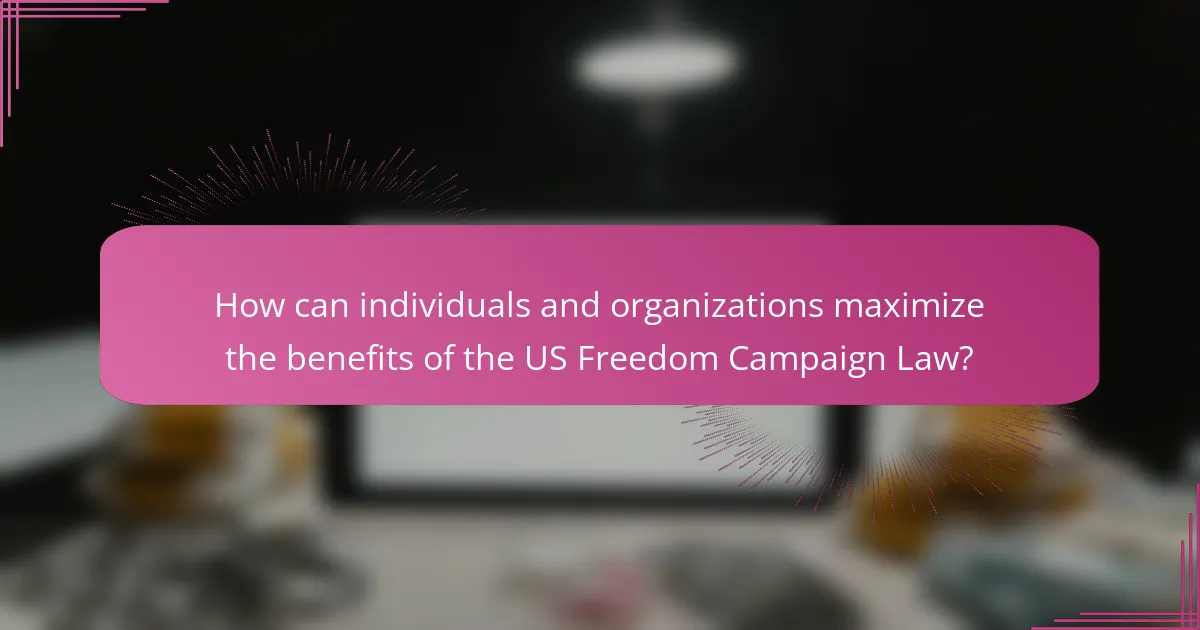 How can individuals and organizations maximize the benefits of the US Freedom Campaign Law?