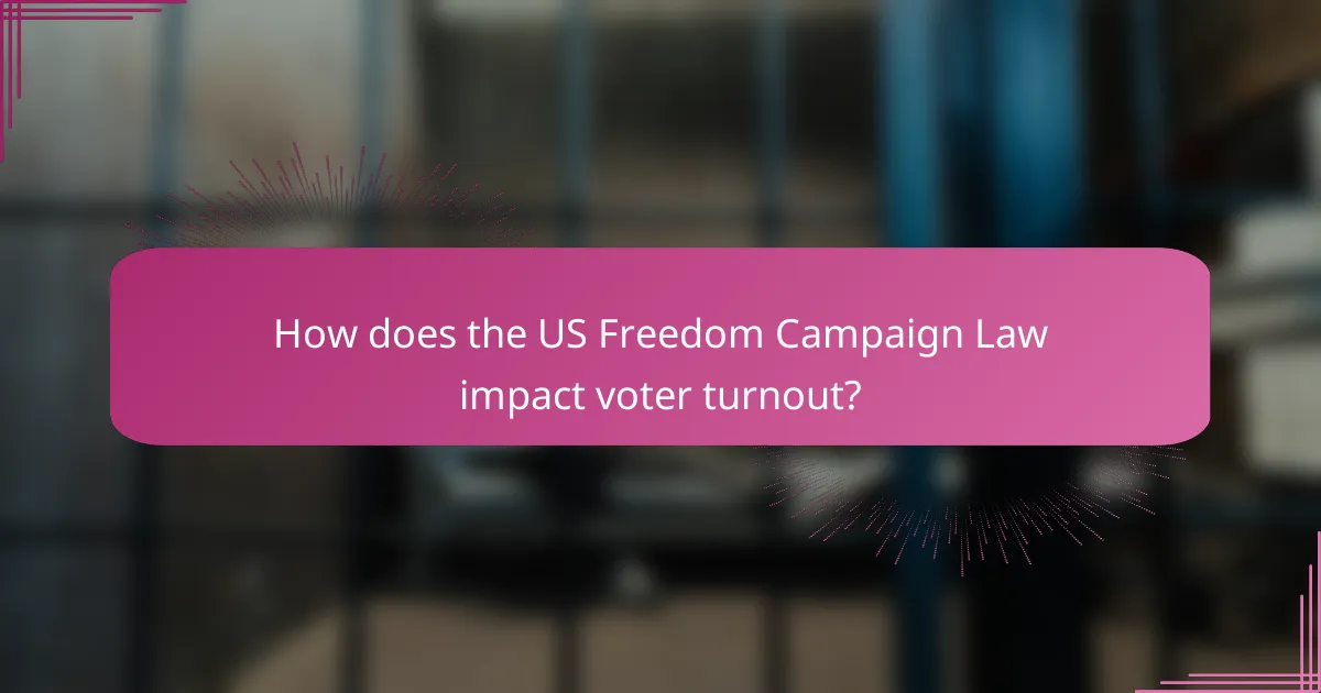 How does the US Freedom Campaign Law impact voter turnout?