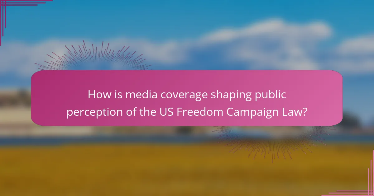How is media coverage shaping public perception of the US Freedom Campaign Law?