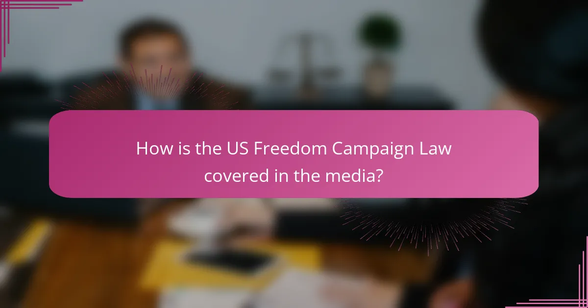 How is the US Freedom Campaign Law covered in the media?