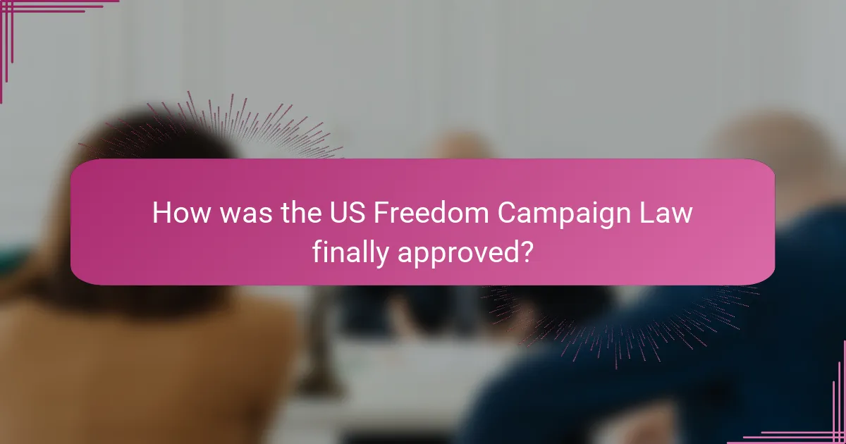 How was the US Freedom Campaign Law finally approved?