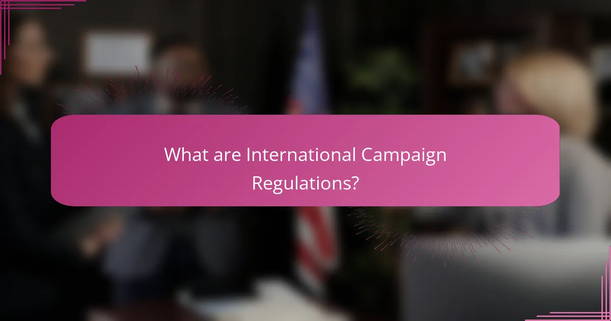 What are International Campaign Regulations?