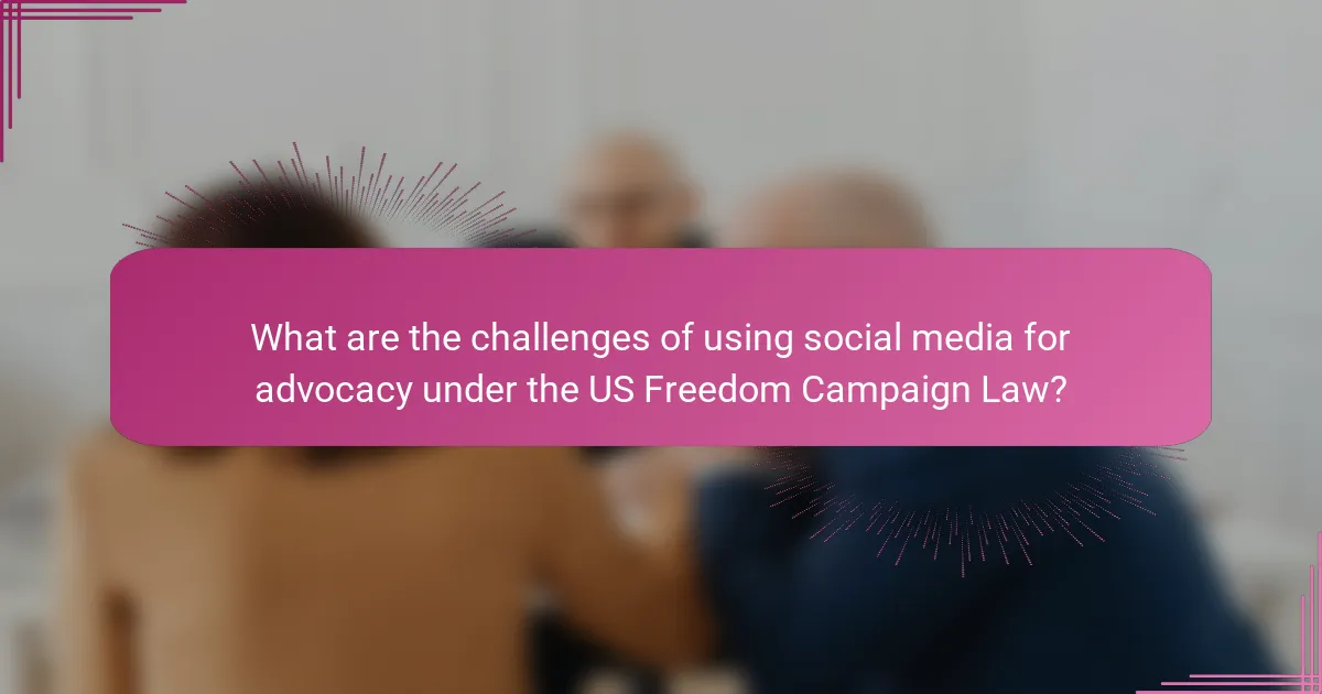 What are the challenges of using social media for advocacy under the US Freedom Campaign Law?