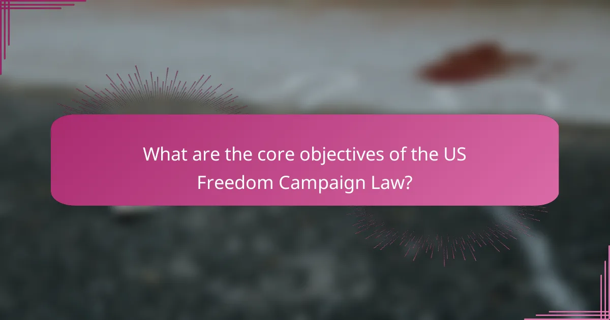 What are the core objectives of the US Freedom Campaign Law?