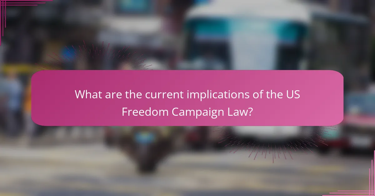 What are the current implications of the US Freedom Campaign Law?