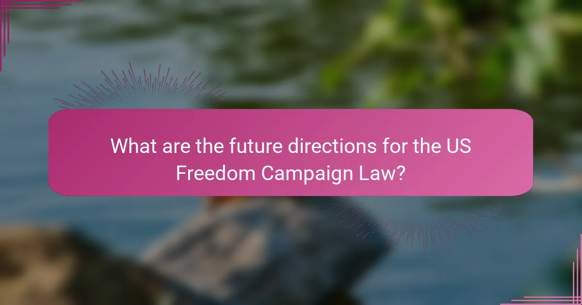 What are the future directions for the US Freedom Campaign Law?
