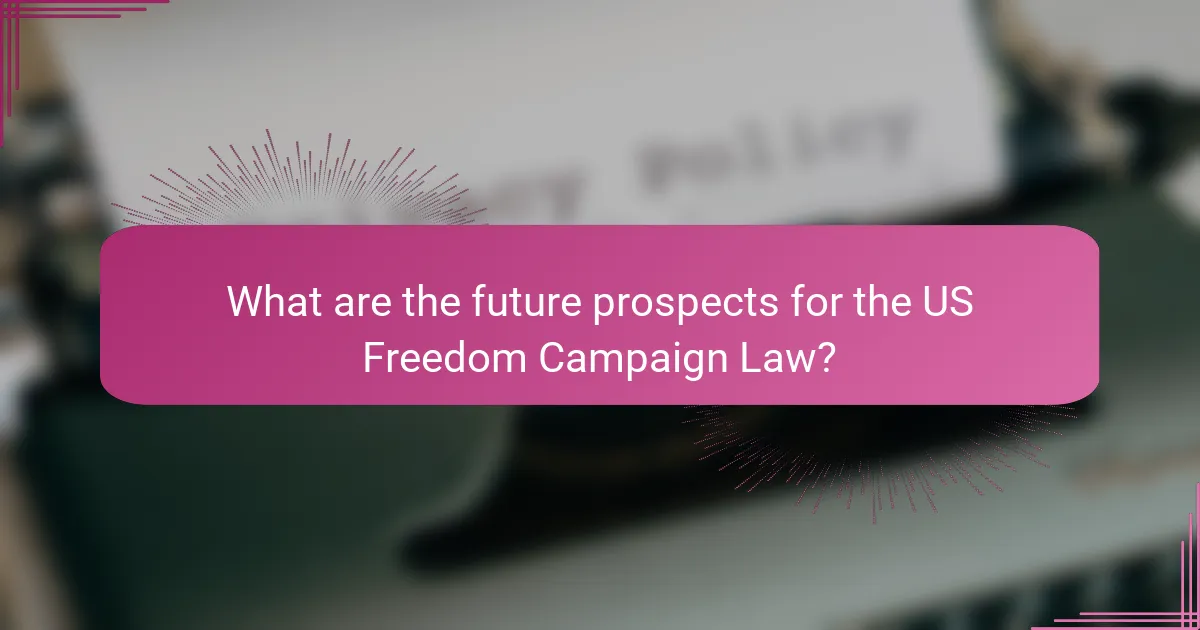 What are the future prospects for the US Freedom Campaign Law?