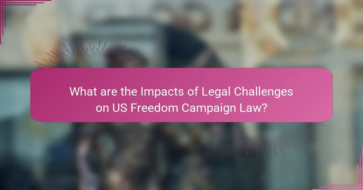 What are the Impacts of Legal Challenges on US Freedom Campaign Law?
