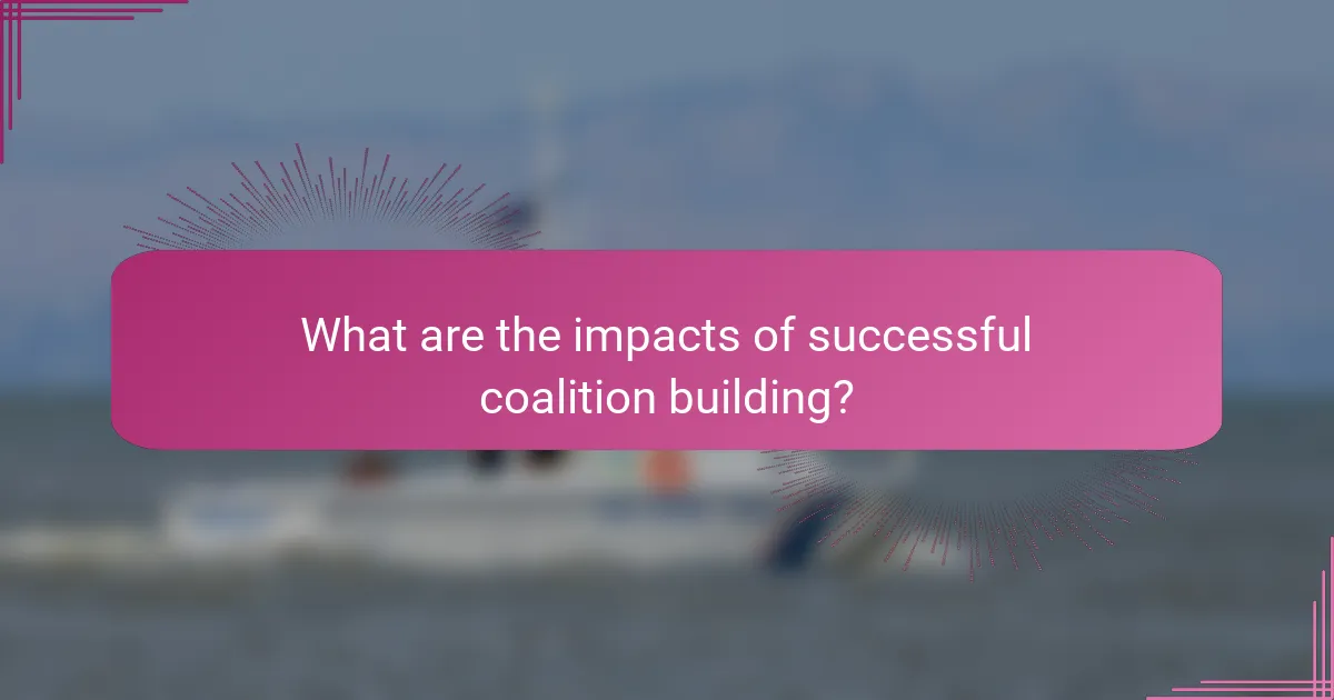 What are the impacts of successful coalition building?