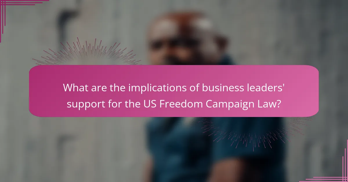 What are the implications of business leaders' support for the US Freedom Campaign Law?