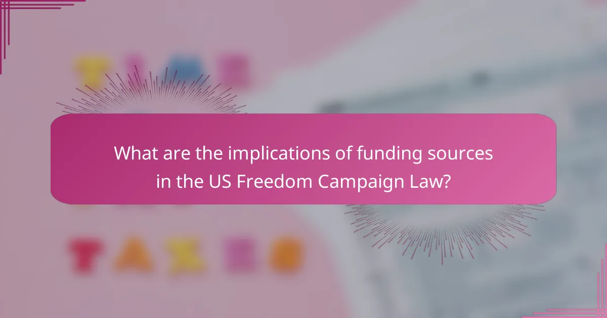 What are the implications of funding sources in the US Freedom Campaign Law?