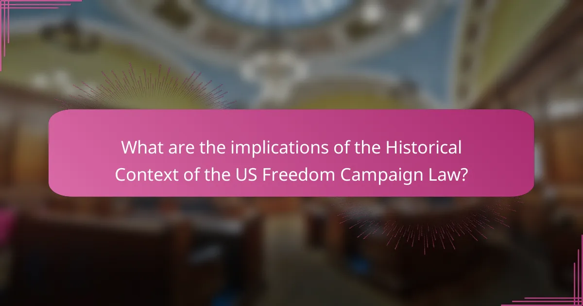 What are the implications of the Historical Context of the US Freedom Campaign Law?
