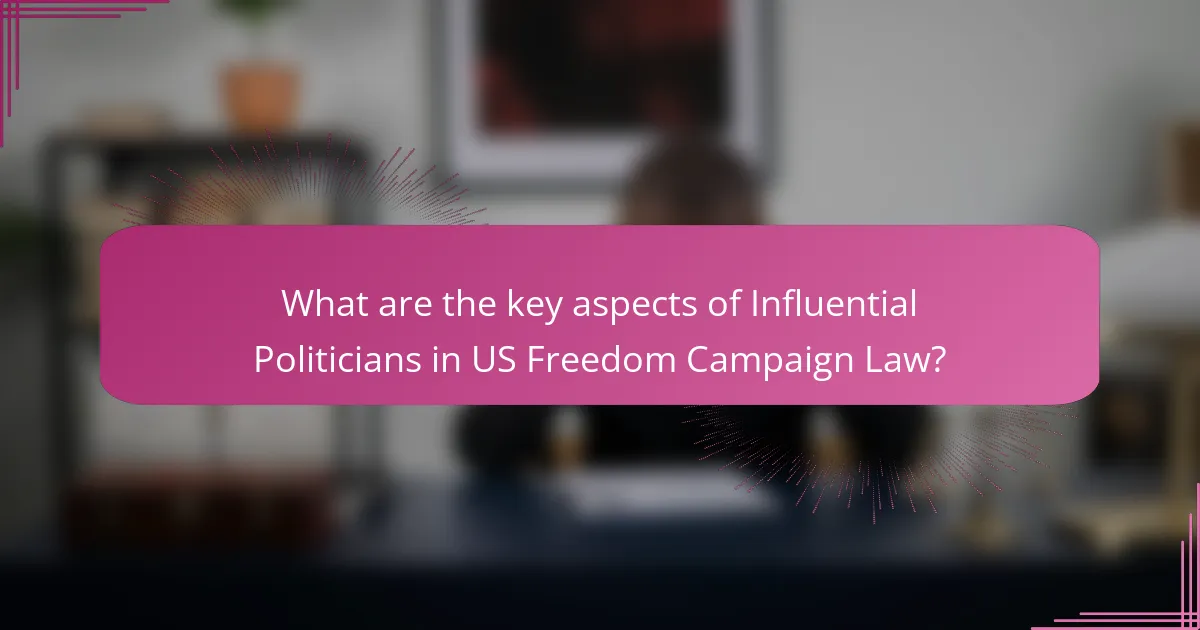 What are the key aspects of Influential Politicians in US Freedom Campaign Law?