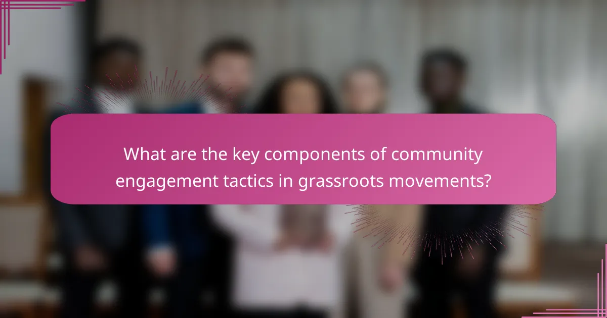 What are the key components of community engagement tactics in grassroots movements?