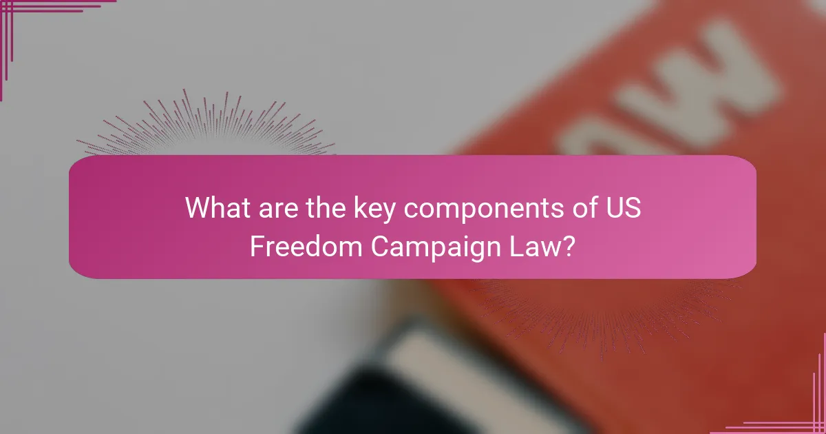 What are the key components of US Freedom Campaign Law?