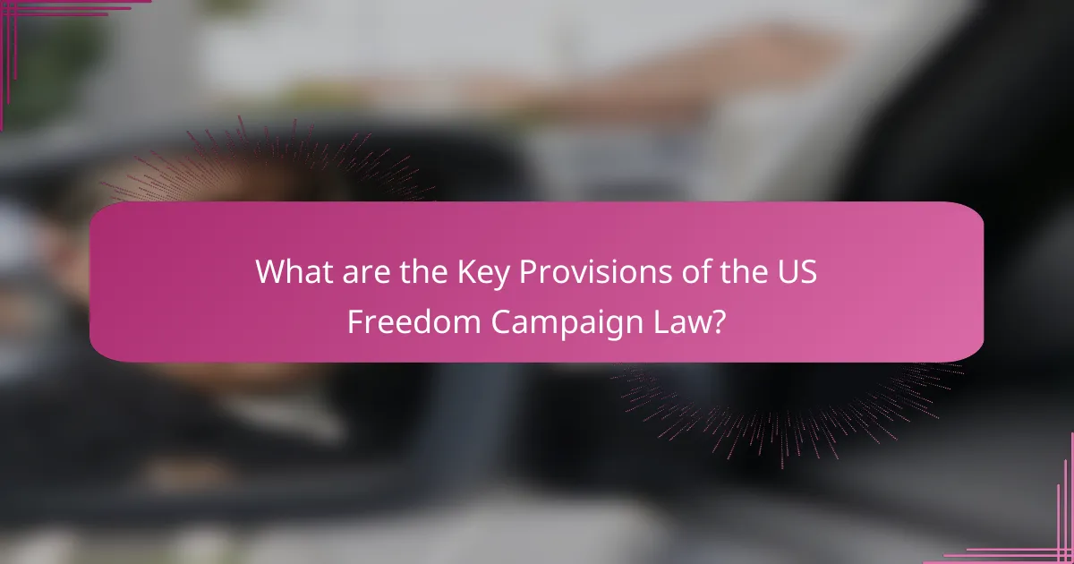 What are the Key Provisions of the US Freedom Campaign Law?