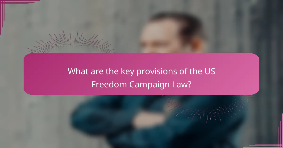 What are the key provisions of the US Freedom Campaign Law?