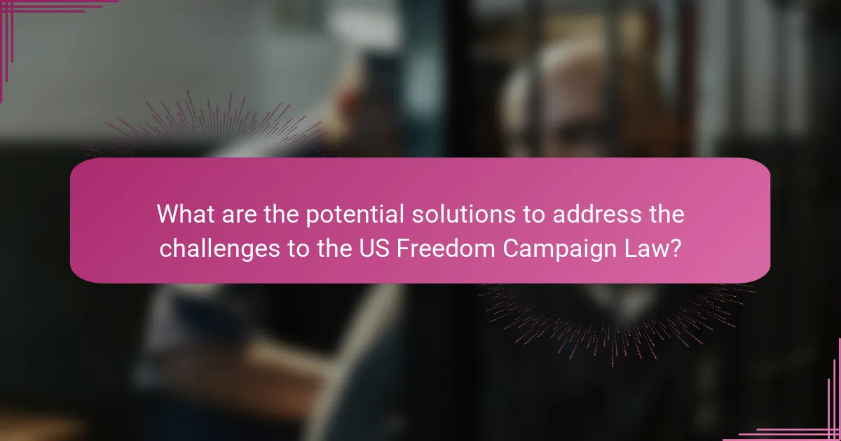 What are the potential solutions to address the challenges to the US Freedom Campaign Law?
