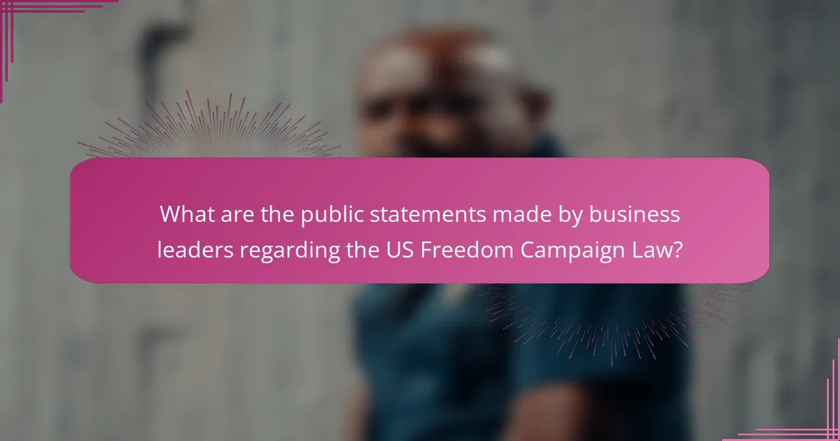 What are the public statements made by business leaders regarding the US Freedom Campaign Law?