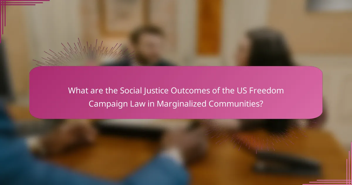 What are the Social Justice Outcomes of the US Freedom Campaign Law in Marginalized Communities?
