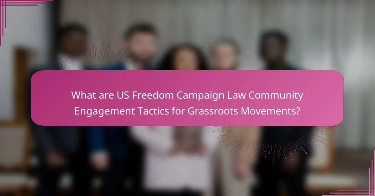 What are US Freedom Campaign Law Community Engagement Tactics for Grassroots Movements?