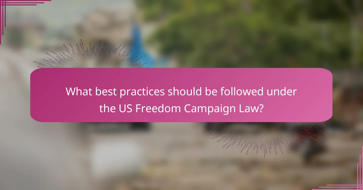 What best practices should be followed under the US Freedom Campaign Law?