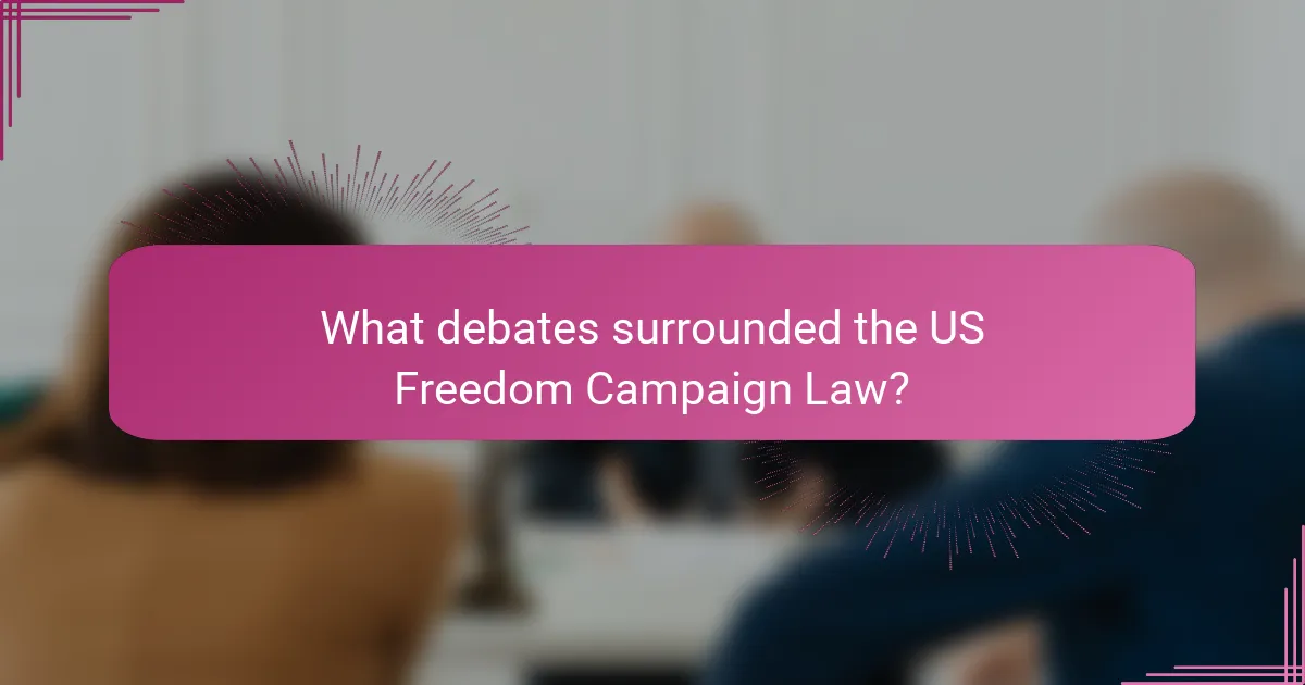 What debates surrounded the US Freedom Campaign Law?