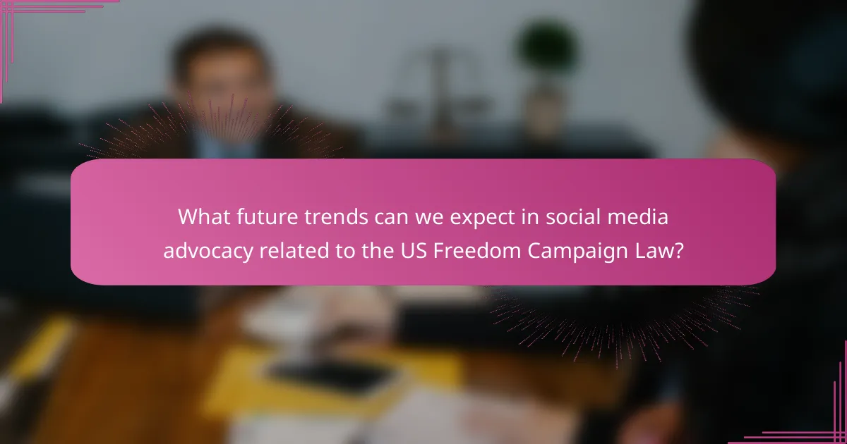 What future trends can we expect in social media advocacy related to the US Freedom Campaign Law?