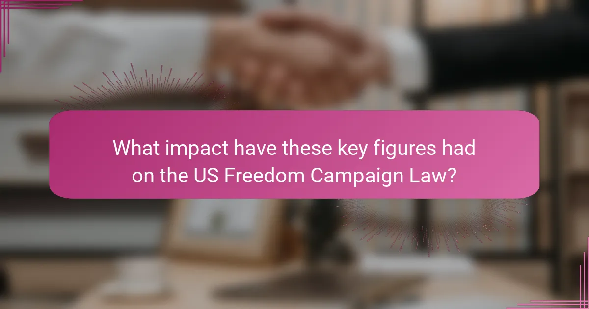What impact have these key figures had on the US Freedom Campaign Law?