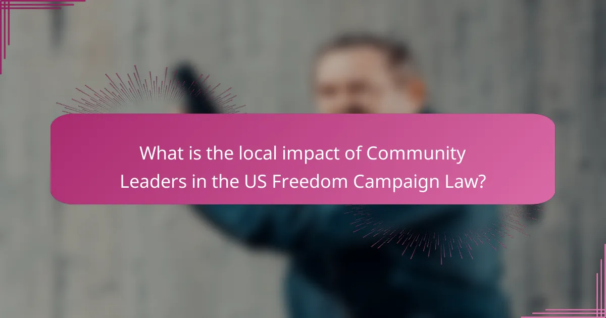 What is the local impact of Community Leaders in the US Freedom Campaign Law?