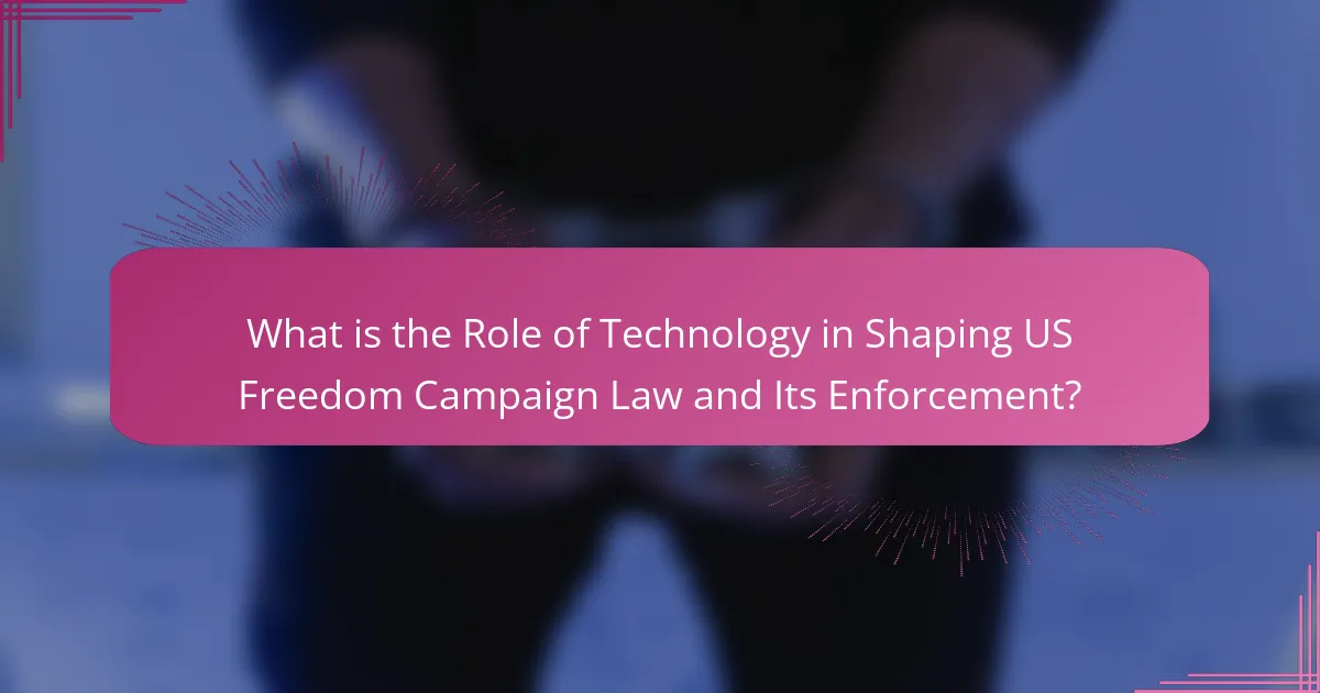 What is the Role of Technology in Shaping US Freedom Campaign Law and Its Enforcement?