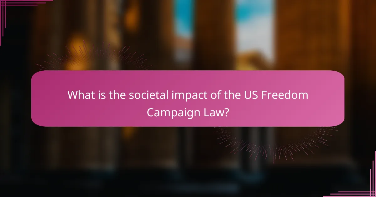 What is the societal impact of the US Freedom Campaign Law?