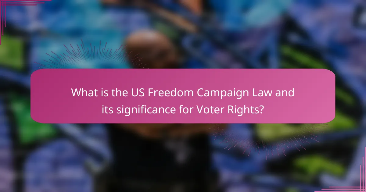 What is the US Freedom Campaign Law and its significance for Voter Rights?