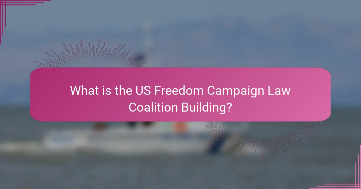 What is the US Freedom Campaign Law Coalition Building?
