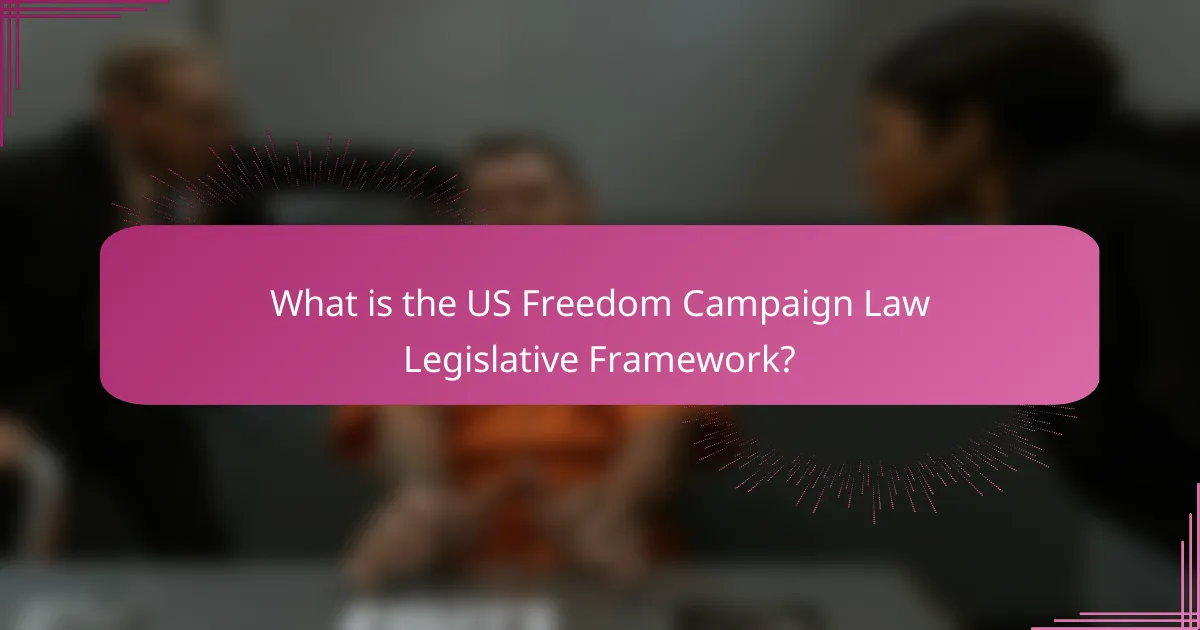 What is the US Freedom Campaign Law Legislative Framework?