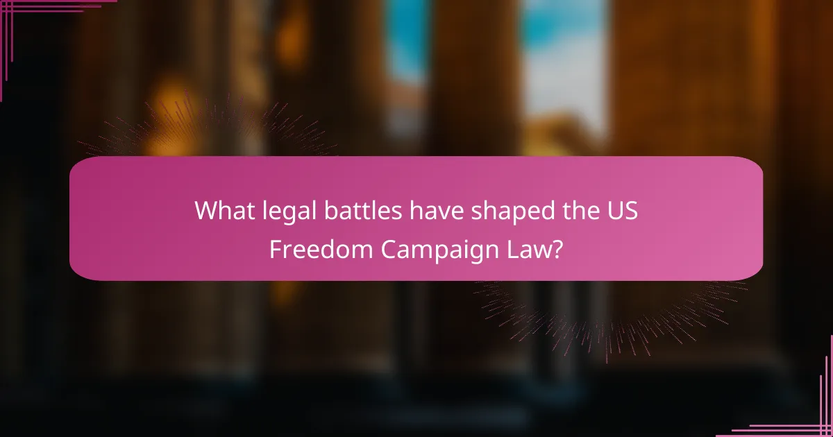 What legal battles have shaped the US Freedom Campaign Law?