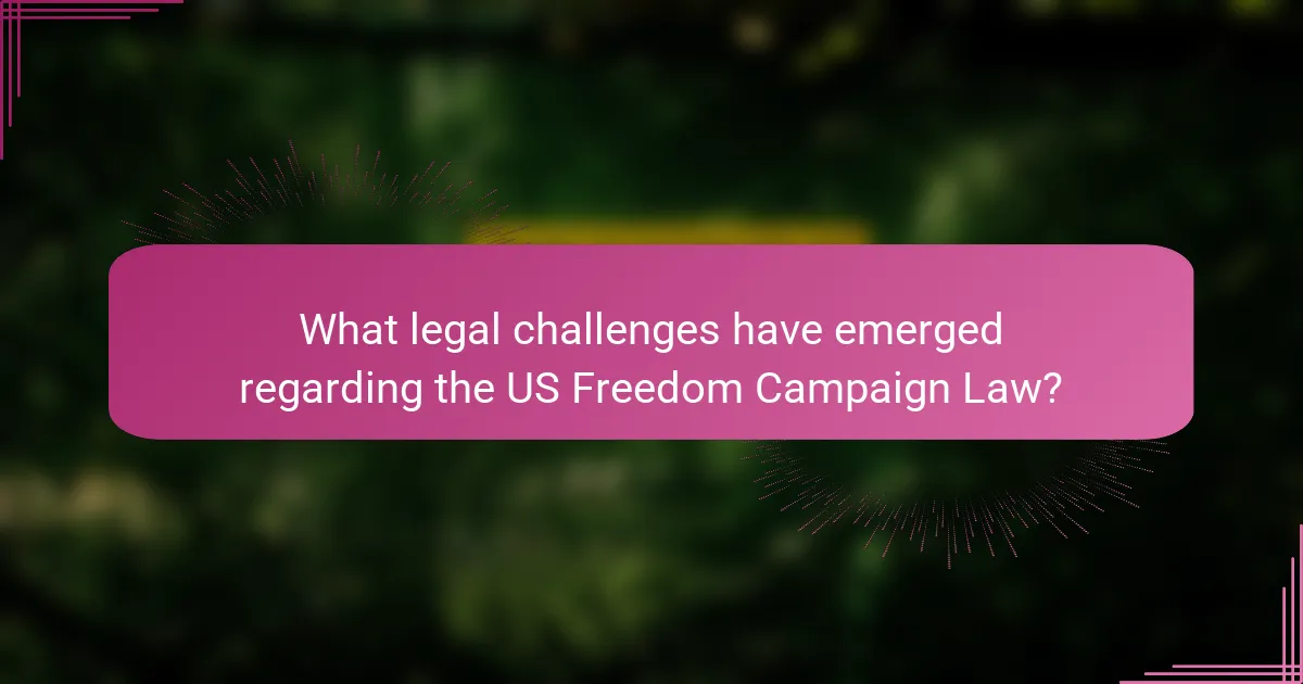 What legal challenges have emerged regarding the US Freedom Campaign Law?