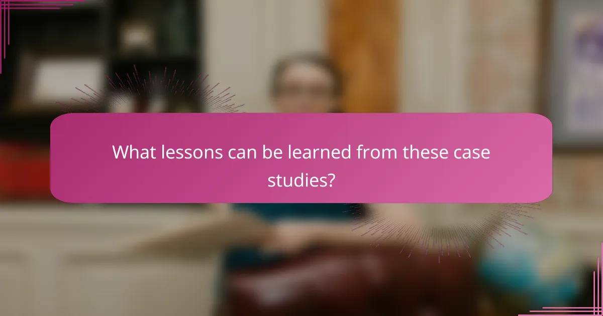 What lessons can be learned from these case studies?