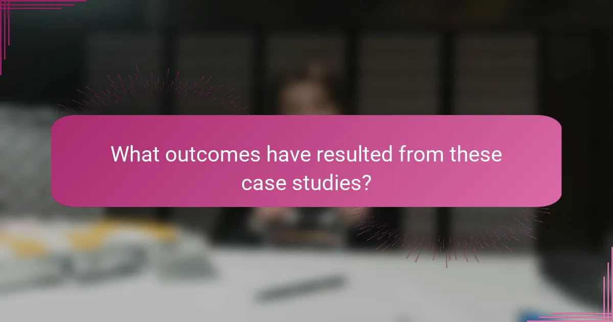 What outcomes have resulted from these case studies?