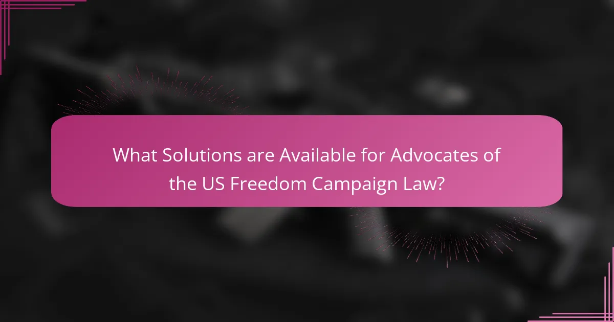 What Solutions are Available for Advocates of the US Freedom Campaign Law?