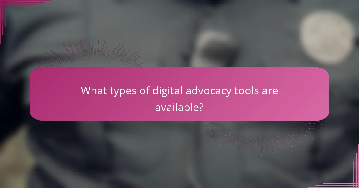 What types of digital advocacy tools are available?
